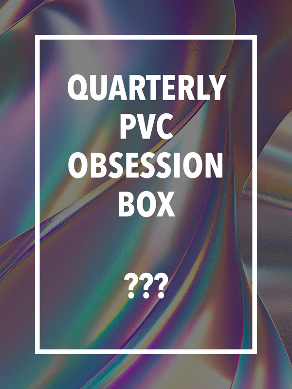 Quarterly PVC Obsession Box